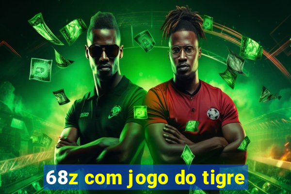 68z com jogo do tigre